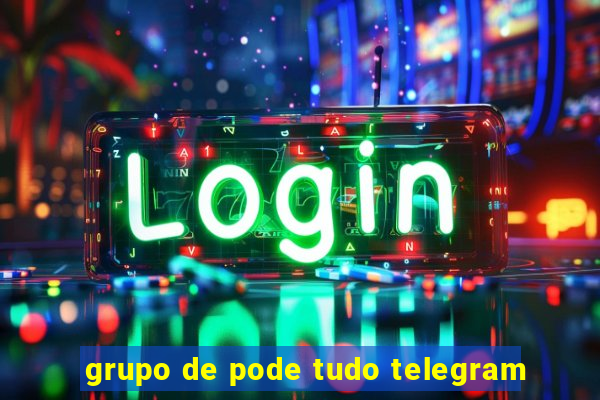 grupo de pode tudo telegram